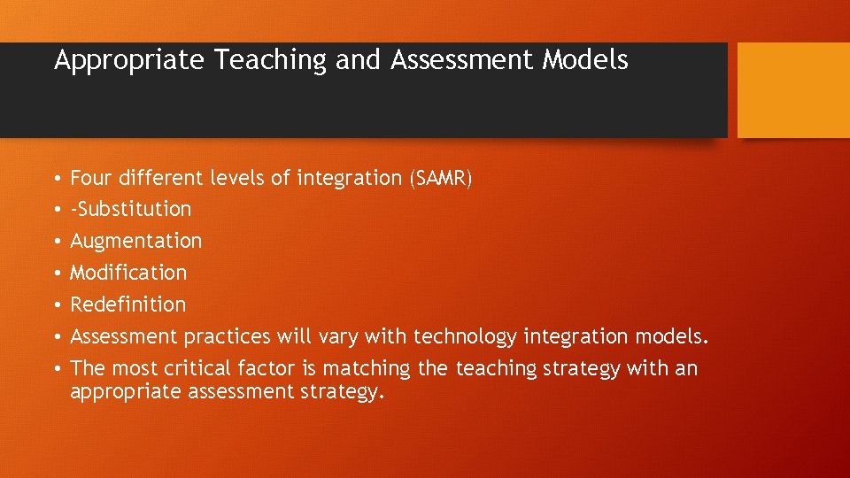 Appropriate Teaching and Assessment Models • • Four different levels of integration (SAMR) -Substitution