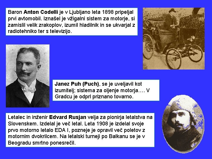 Baron Anton Codelli je v Ljubljano leta 1898 pripeljal prvi avtomobil. Iznašel je vžigalni