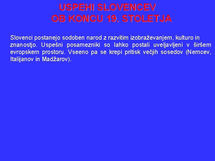 USPEHI SLOVENCEV OB KONCU 19. STOLETJA Slovenci postanejo sodoben narod z razvitim izobraževanjem, kulturo
