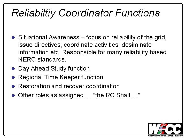 Reliabiltiy Coordinator Functions ● Situational Awareness – focus on reliability of the grid, ●