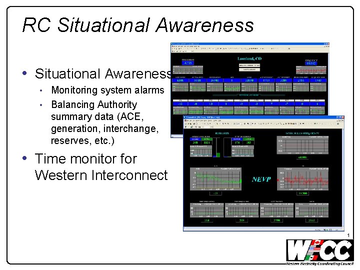 RC Situational Awareness • Monitoring system alarms • Balancing Authority summary data (ACE, generation,