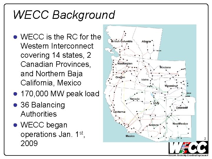 WECC Background ● WECC is the RC for the Western Interconnect covering 14 states,