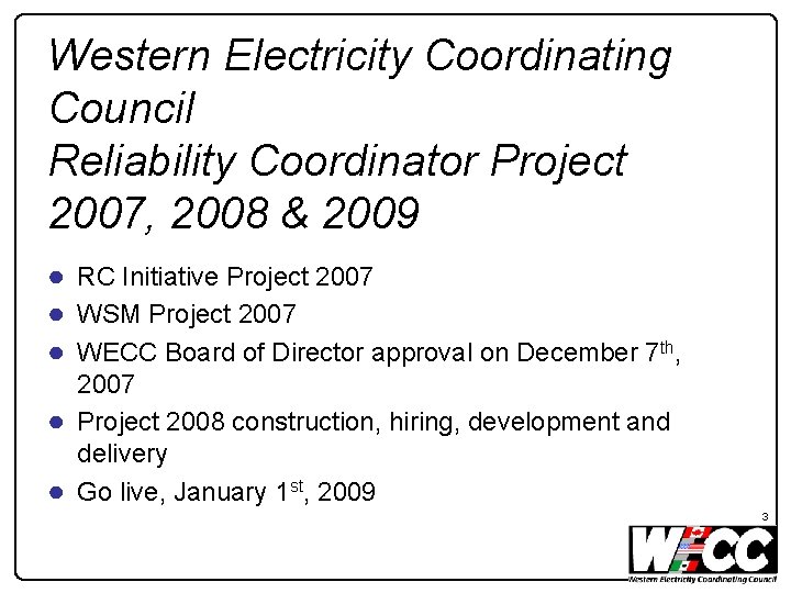 Western Electricity Coordinating Council Reliability Coordinator Project 2007, 2008 & 2009 ● RC Initiative