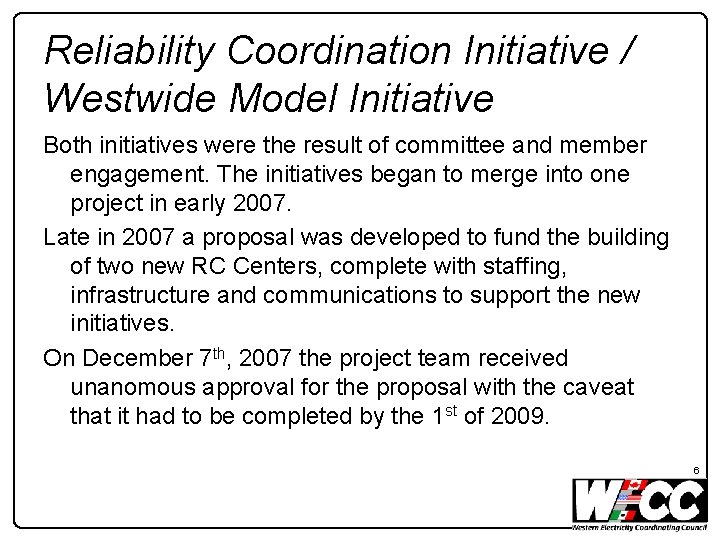 Reliability Coordination Initiative / Westwide Model Initiative Both initiatives were the result of committee