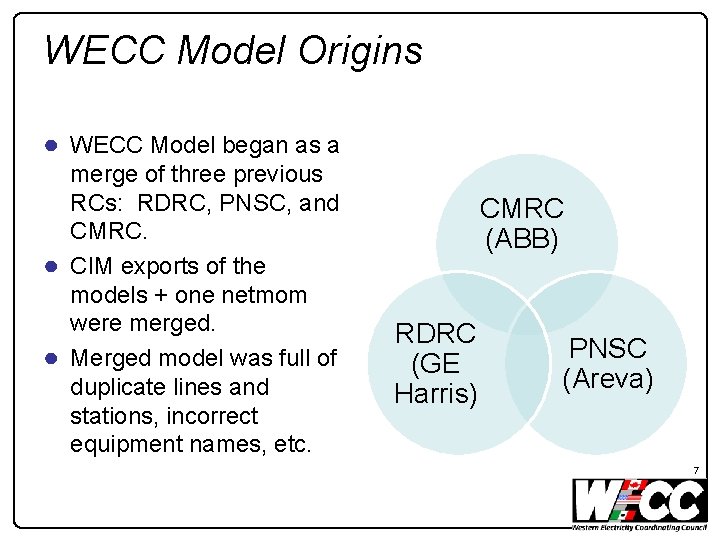 WECC Model Origins ● WECC Model began as a merge of three previous RCs: