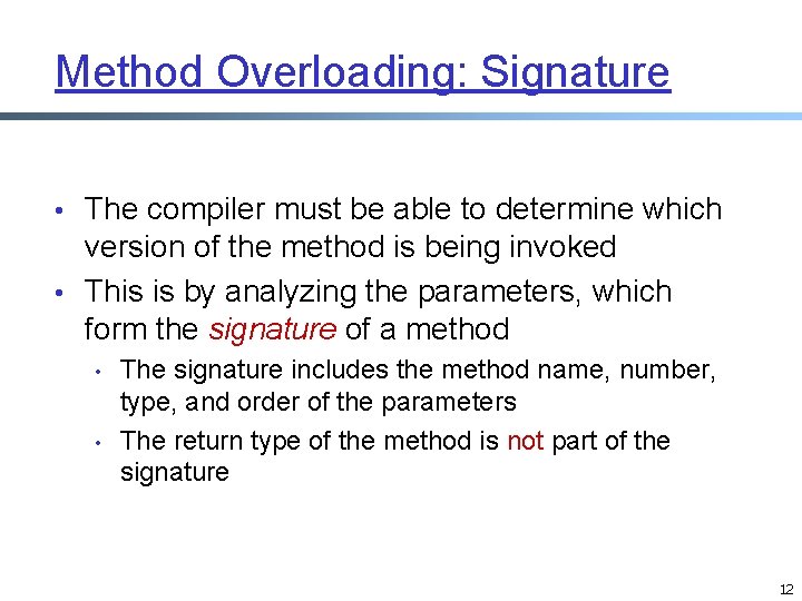 Method Overloading: Signature • The compiler must be able to determine which version of Method Overloading: Signature • The compiler must be able to determine which version of