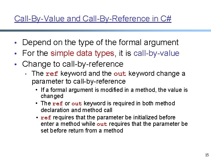 Call-By-Value and Call-By-Reference in C# • Depend on the type of the formal argument Call-By-Value and Call-By-Reference in C# • Depend on the type of the formal argument