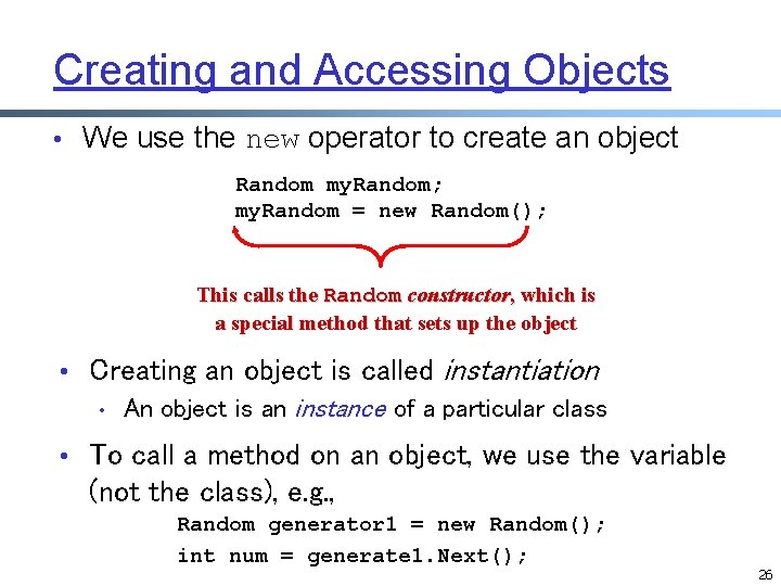 Creating and Accessing Objects • We use the new operator to create an object Creating and Accessing Objects • We use the new operator to create an object