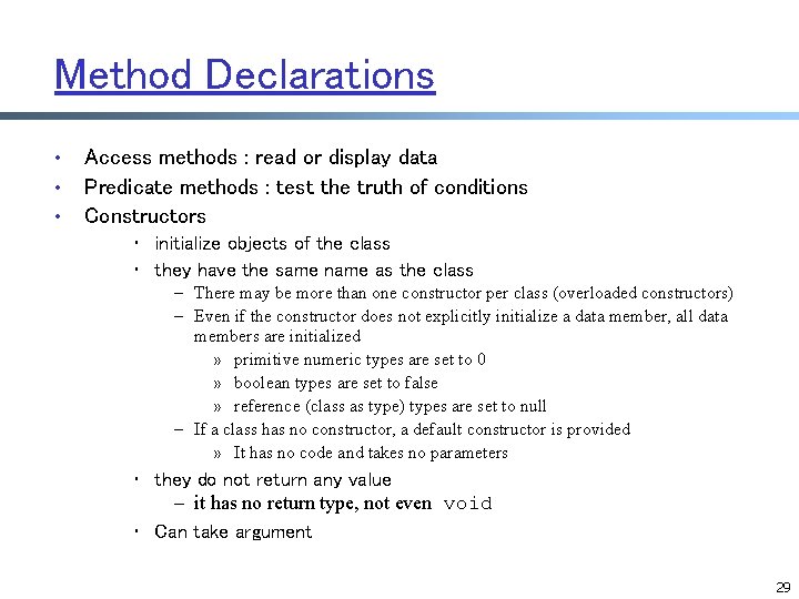 Method Declarations • • • Access methods : read or display data Predicate methods Method Declarations • • • Access methods : read or display data Predicate methods