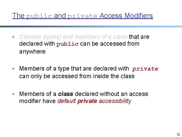 The public and private Access Modifiers • Classes (types) and members of a class The public and private Access Modifiers • Classes (types) and members of a class