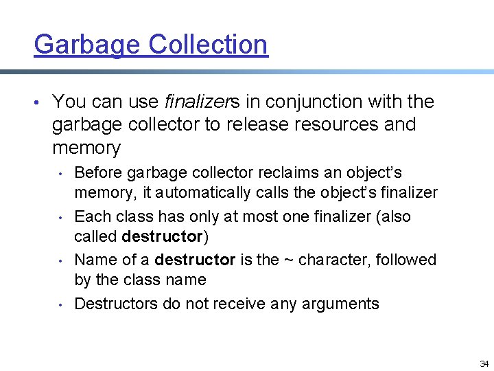 Garbage Collection • You can use finalizers in conjunction with the garbage collector to Garbage Collection • You can use finalizers in conjunction with the garbage collector to