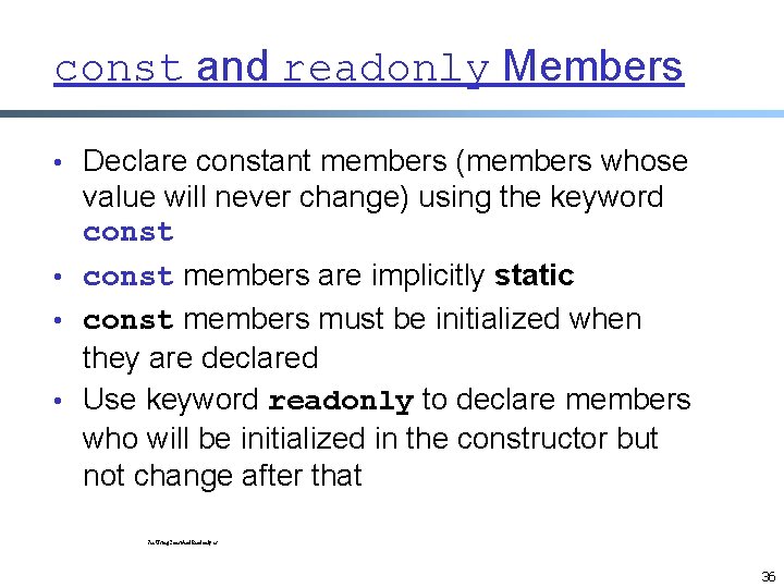 const and readonly Members • Declare constant members (members whose value will never change) const and readonly Members • Declare constant members (members whose value will never change)