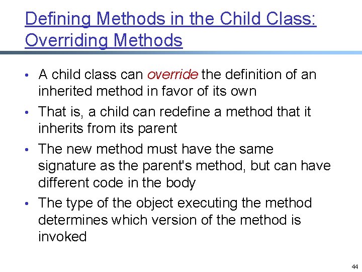 Defining Methods in the Child Class: Overriding Methods • A child class can override Defining Methods in the Child Class: Overriding Methods • A child class can override