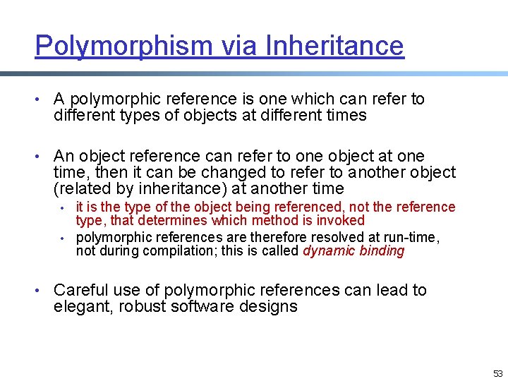 Polymorphism via Inheritance • A polymorphic reference is one which can refer to different Polymorphism via Inheritance • A polymorphic reference is one which can refer to different
