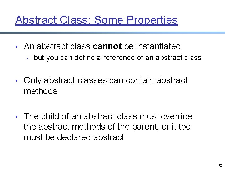 Abstract Class: Some Properties • An abstract class cannot be instantiated • but you Abstract Class: Some Properties • An abstract class cannot be instantiated • but you