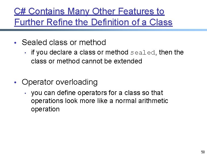 C# Contains Many Other Features to Further Refine the Definition of a Class • C# Contains Many Other Features to Further Refine the Definition of a Class •