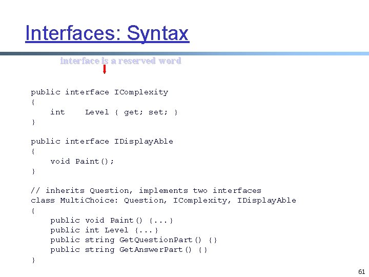 Interfaces: Syntax interface is a reserved word public interface IComplexity { int Level { Interfaces: Syntax interface is a reserved word public interface IComplexity { int Level {
