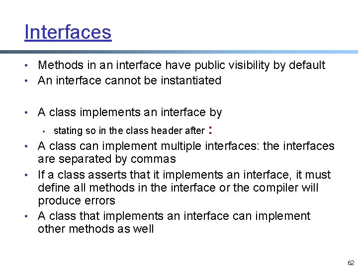 Interfaces • Methods in an interface have public visibility by default • An interface Interfaces • Methods in an interface have public visibility by default • An interface