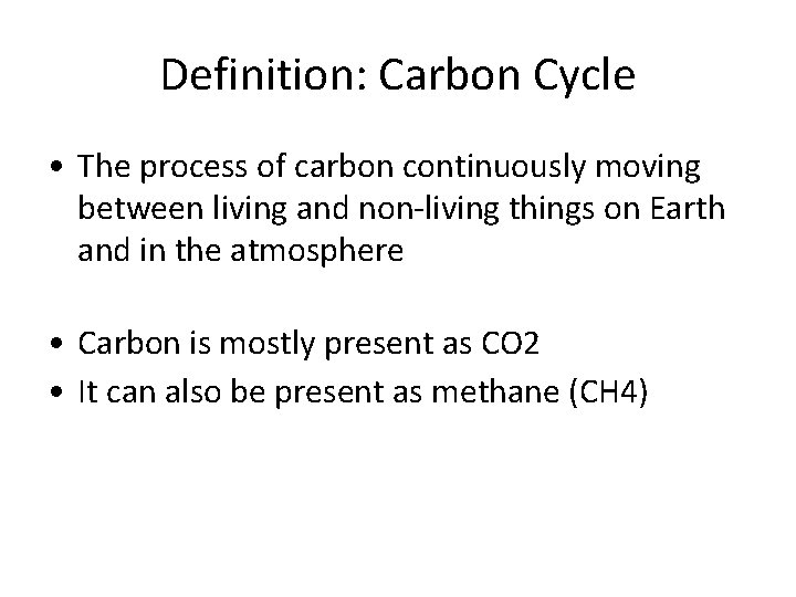 Definition: Carbon Cycle • The process of carbon continuously moving between living and non-living