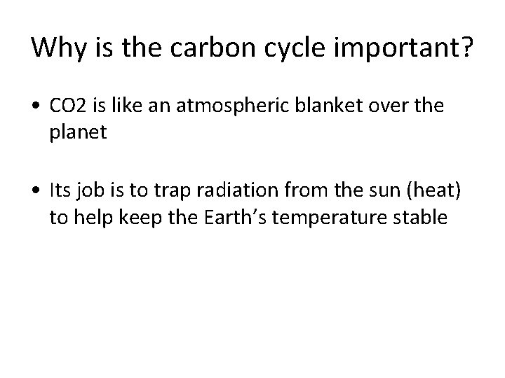 Why is the carbon cycle important? • CO 2 is like an atmospheric blanket