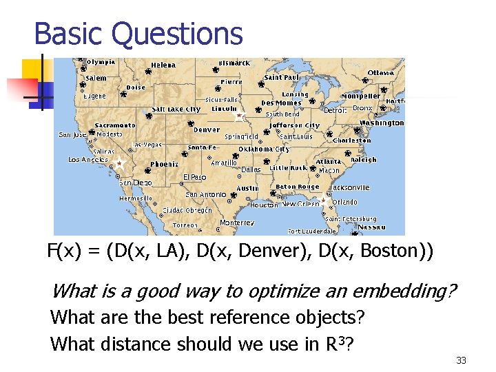 Basic Questions F(x) = (D(x, LA), D(x, Denver), D(x, Boston)) What is a good