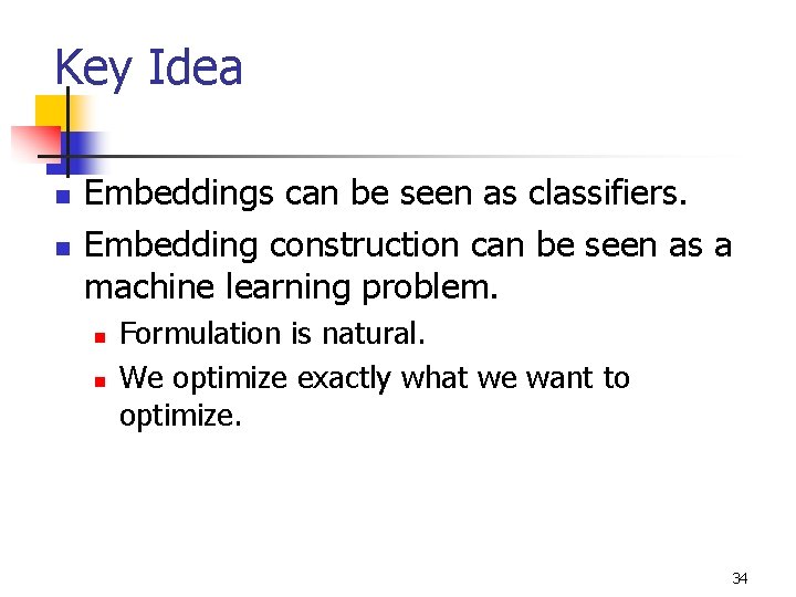 Key Idea n n Embeddings can be seen as classifiers. Embedding construction can be