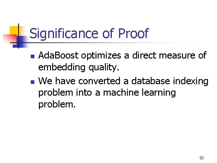 Significance of Proof n n Ada. Boost optimizes a direct measure of embedding quality.