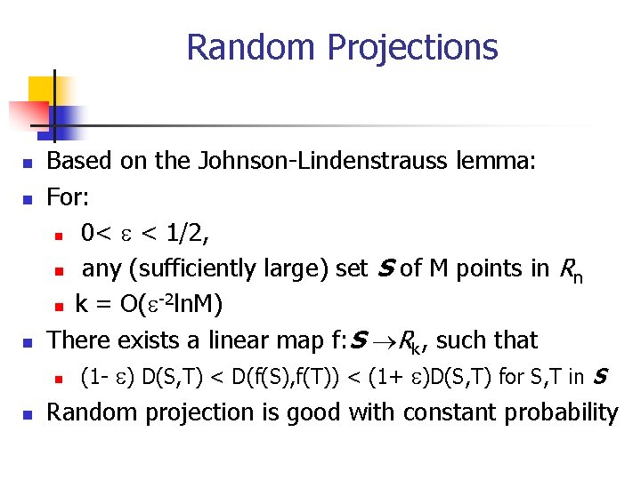 Random Projections n n Based on the Johnson-Lindenstrauss lemma: For: n 0< e <