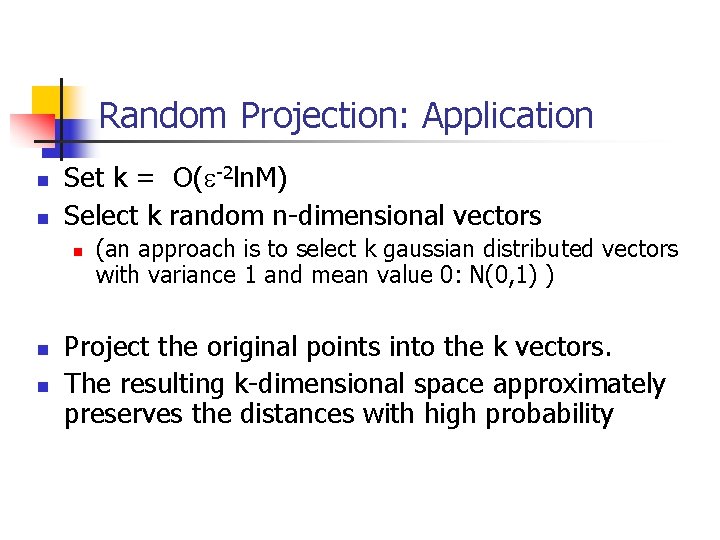 Random Projection: Application n n Set k = O(e-2 ln. M) Select k random