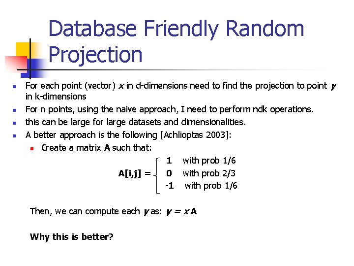 Database Friendly Random Projection n n For each point (vector) x in d-dimensions need