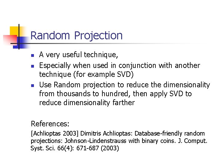 Random Projection n A very useful technique, Especially when used in conjunction with another