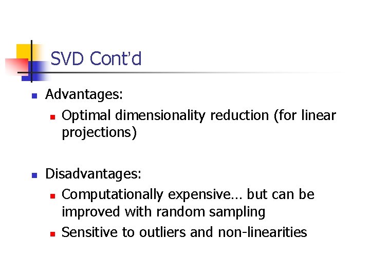 SVD Cont’d n n Advantages: n Optimal dimensionality reduction (for linear projections) Disadvantages: n