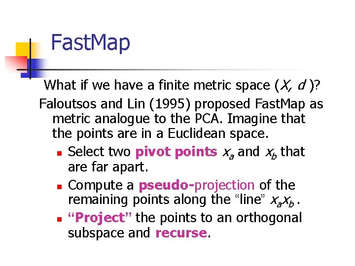 Fast. Map What if we have a finite metric space (X, d )? Faloutsos