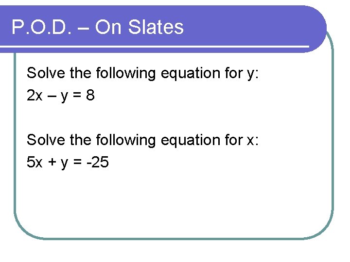 P. O. D. – On Slates Solve the following equation for y: 2 x