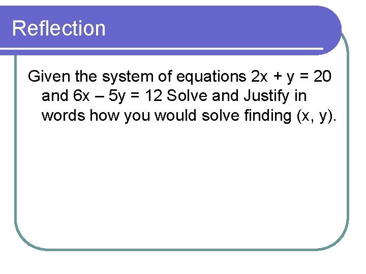 Reflection Given the system of equations 2 x + y = 20 and 6