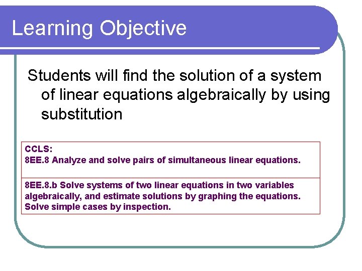 Learning Objective Students will find the solution of a system of linear equations algebraically