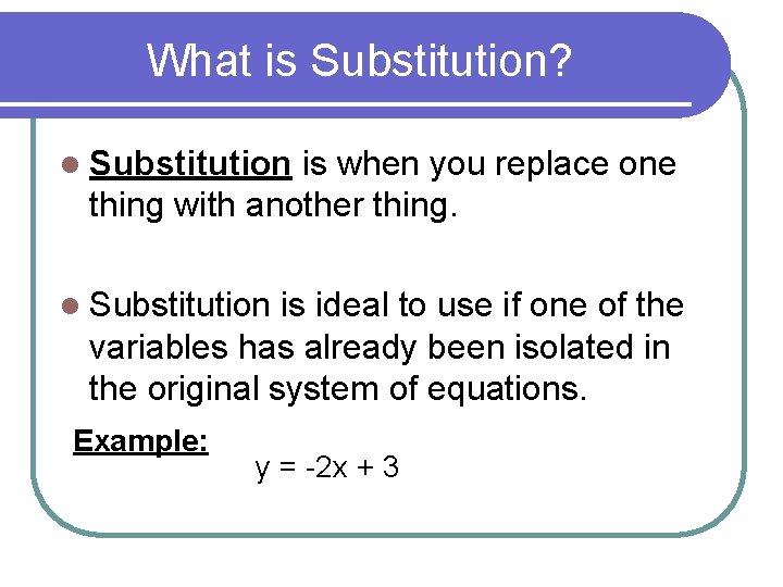 What is Substitution? l Substitution is when you replace one thing with another thing.