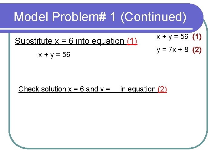 Model Problem# 1 (Continued) Substitute x = 6 into equation (1) x + y