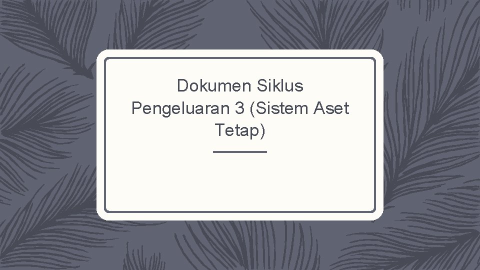 Dokumen Siklus Pengeluaran 3 (Sistem Aset Tetap) 