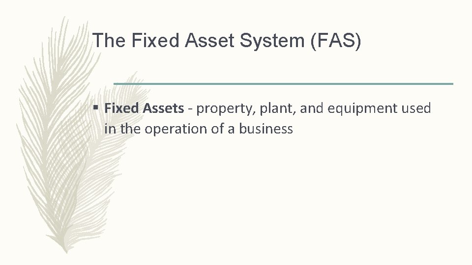 The Fixed Asset System (FAS) § Fixed Assets - property, plant, and equipment used