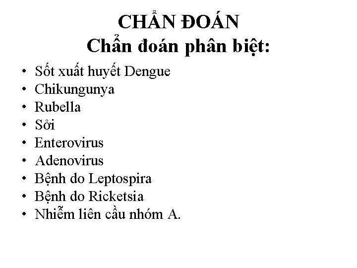 CHẨN ĐOÁN Chẩn đoán phân biệt: • • • Sốt xuất huyết Dengue Chikungunya