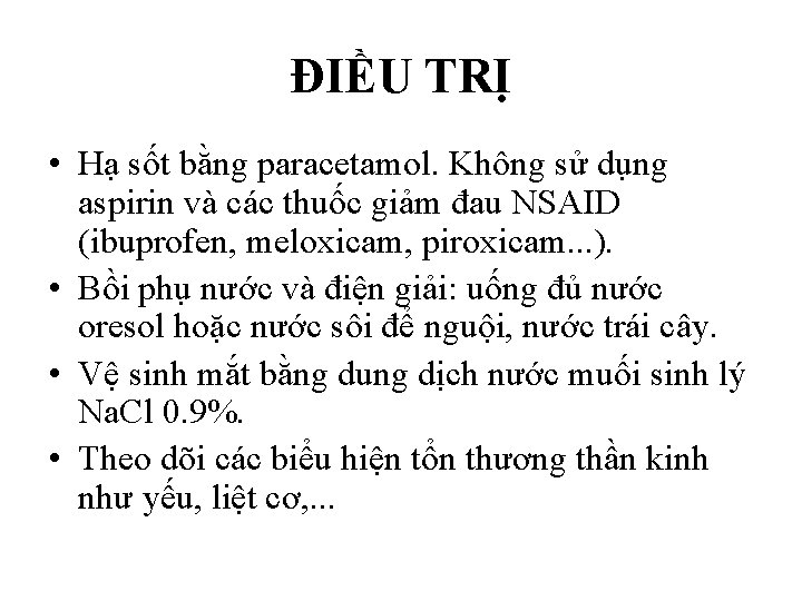 ĐIỀU TRỊ • Hạ sốt bằng paracetamol. Không sử dụng aspirin và các thuốc