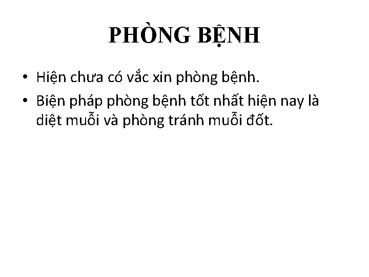 PHÒNG BỆNH • Hiện chưa có vắc xin phòng bệnh. • Biện pháp phòng