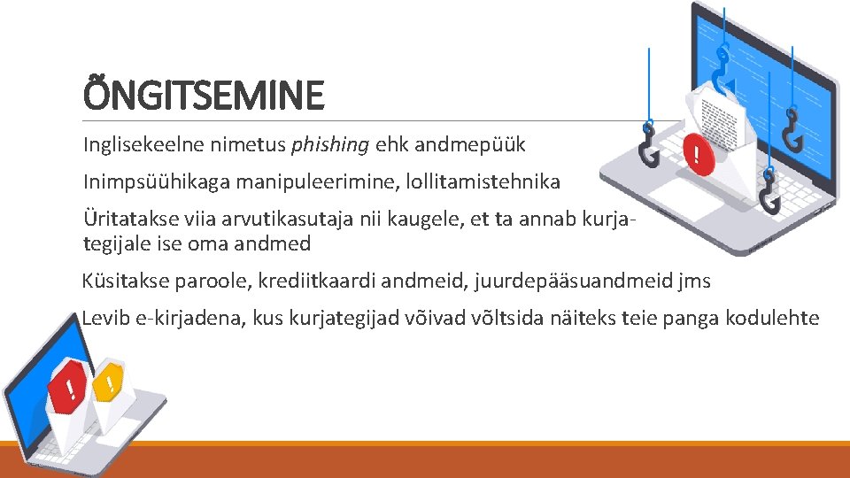 ÕNGITSEMINE Inglisekeelne nimetus phishing ehk andmepüük Inimpsüühikaga manipuleerimine, lollitamistehnika Üritatakse viia arvutikasutaja nii kaugele,