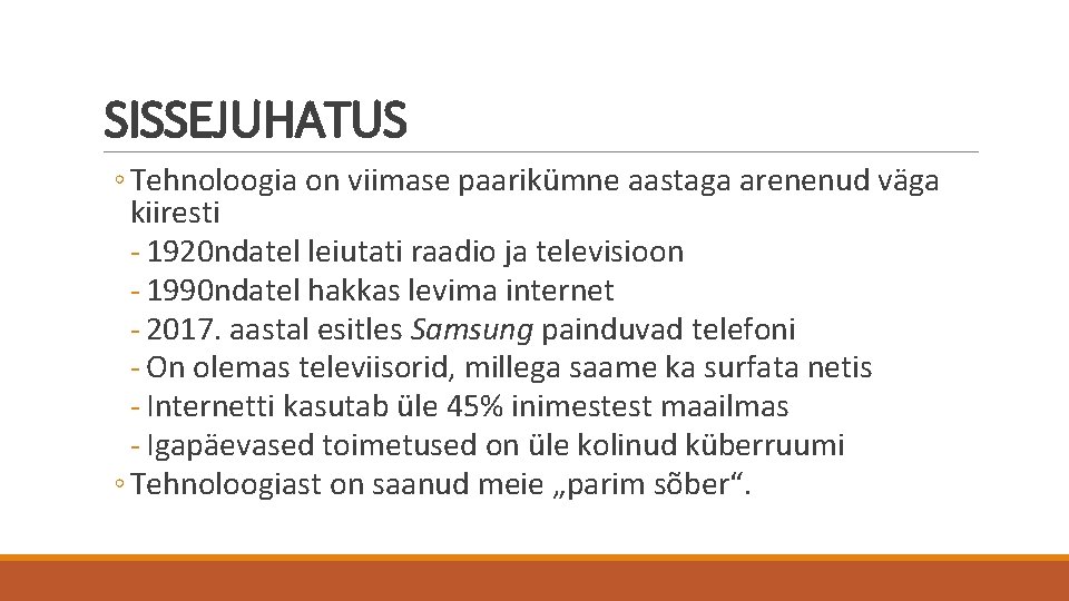 SISSEJUHATUS ◦ Tehnoloogia on viimase paarikümne aastaga arenenud väga kiiresti - 1920 ndatel leiutati