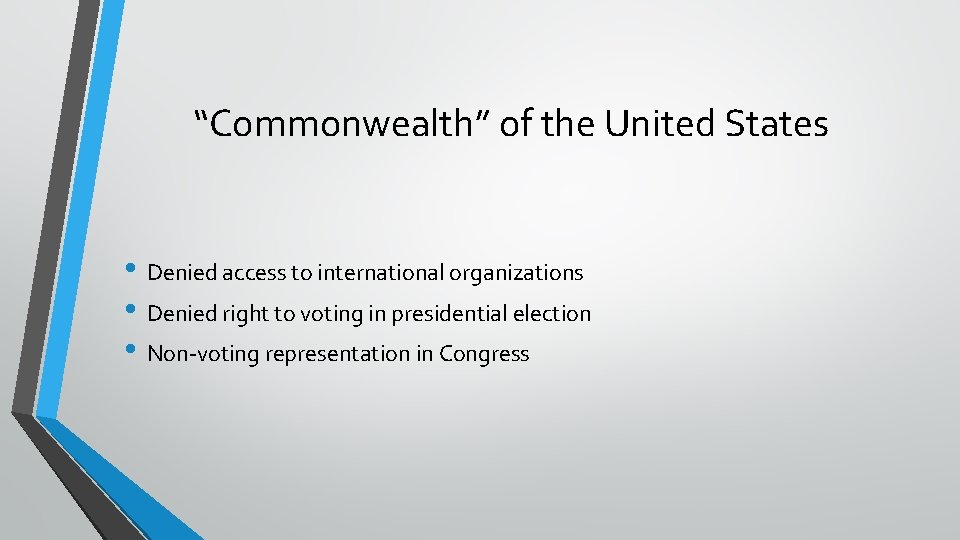 “Commonwealth” of the United States • Denied access to international organizations • Denied right