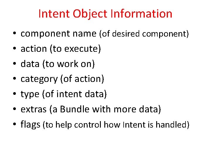 Intent Object Information • • component name (of desired component) action (to execute) data