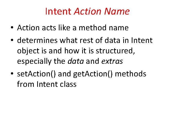 Intent Action Name • Action acts like a method name • determines what rest