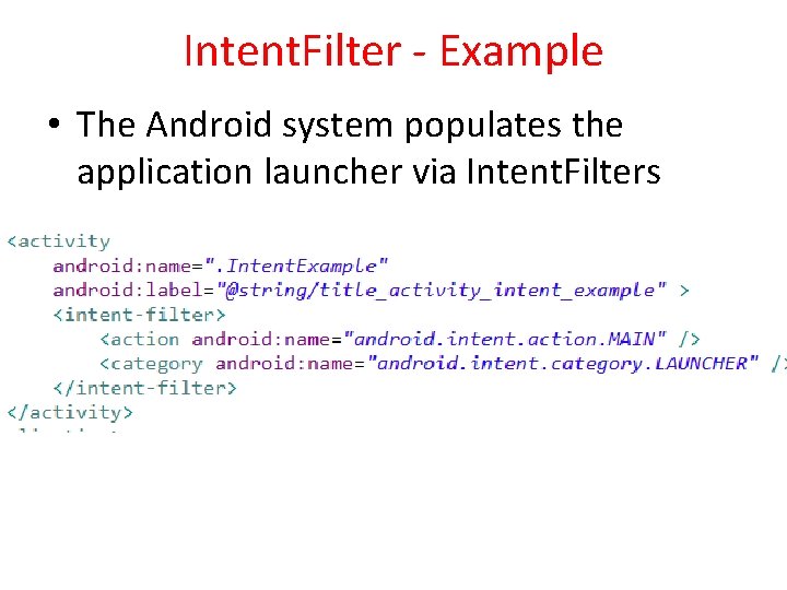 Intent. Filter - Example • The Android system populates the application launcher via Intent.