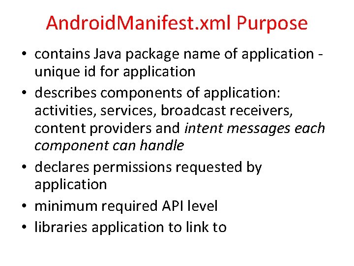 Android. Manifest. xml Purpose • contains Java package name of application unique id for
